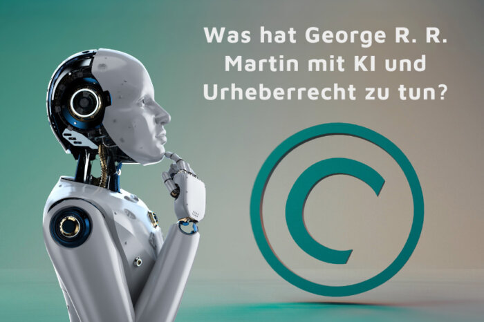 Ein Roboter der nachdenkt, im Hintergrund ist ein Copyright-Zeichen zu sehen und die Überschrift "Was hat George R.R. Martin mit KI und dem Urheberrecht zu tun?"
