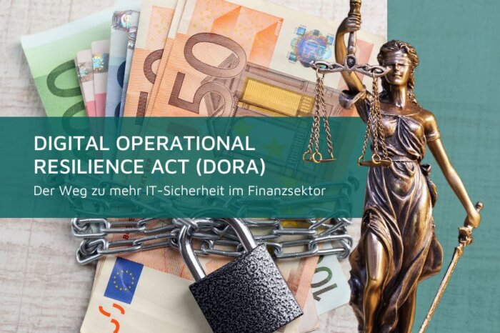 Digital Operational Resilience Act (DORA): Der Weg zu mehr IT-Sicherheit im Finanzsektor